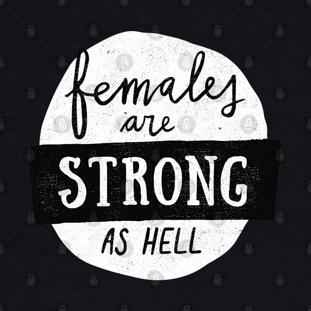 Females Are Strong As Hell by Me And The Moon